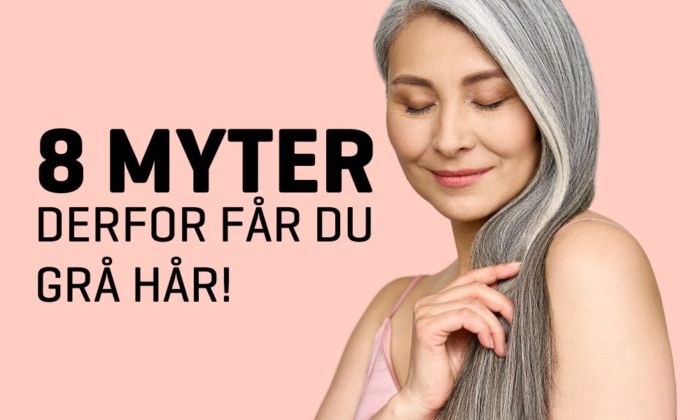 8 myter - Derfor får du grå hår!